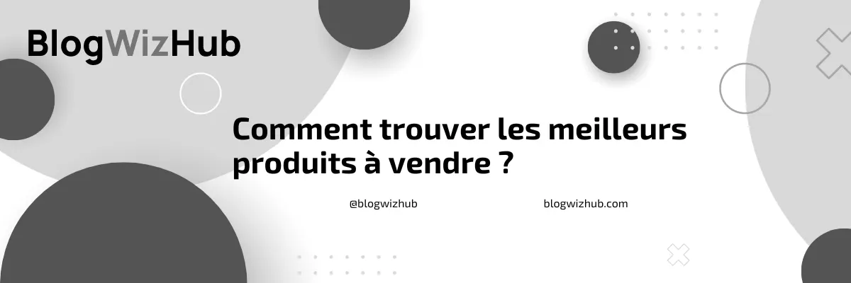 Comment trouver les meilleurs produits à vendre ?